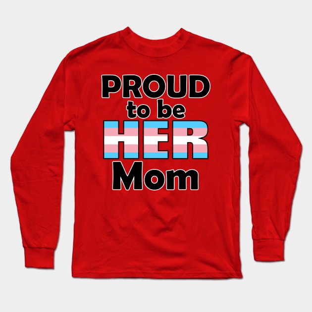 Proud to be HER Mom (Trans Pride) Long Sleeve T-Shirt by DraconicVerses